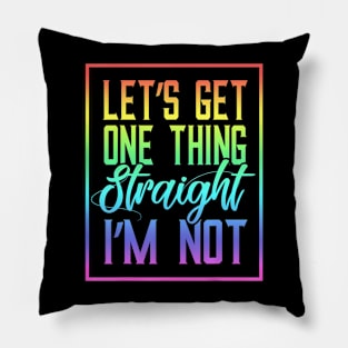 Lets Get One Thing Straight Pillow