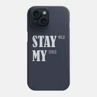 Stay Wild My Child Phone Case