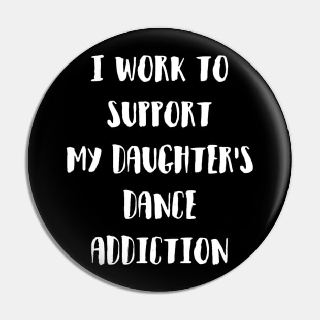 I Work To Support My Daughter S Dance Addiction Gr Pin by LailaLittlerwm