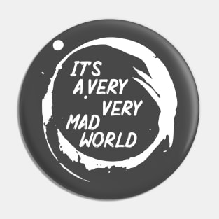 It's a Very Very Mad World Pin