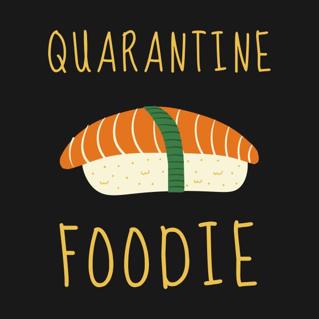 Quarantine Sushi Lover Foodie Introvert Shirt Cute Funny Pizza Burger Cheese Chocolate Stay Home Virus Cute Animals Pets Funny Pandemic Gift Sarcastic Inspirational Motivational Birthday Present by EpsilonEridani