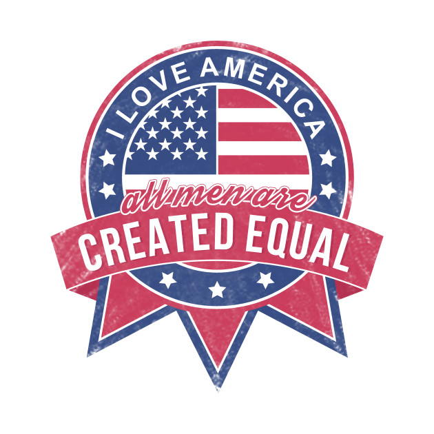 All Men Are Created Equal - Usa - T-Shirt | TeePublic