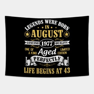 Legends Were Born In August 1977 Genuine Quality Aged Perfectly Life Begins At 43 Years Old Birthday Tapestry