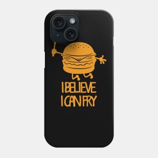 I Believe I Can Fry Funny Fry Cook Meme Gift For Burger Lovers Phone Case