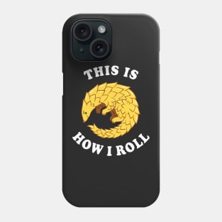 Pangolin This Is How I Roll Phone Case