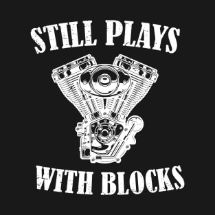 Still Plays With Blocks Shirt Funny Gift for Dad car lover T-Shirt