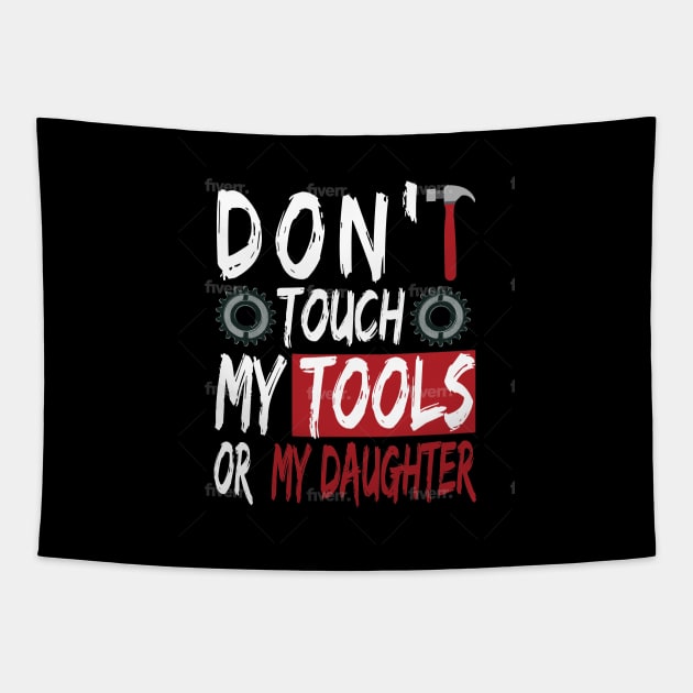 Don't touch my tools or my daughter Tapestry by Dess