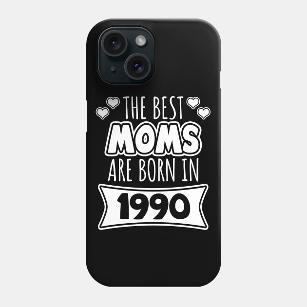 The Best Moms Are Born In 1990 Phone Case by LunaMay