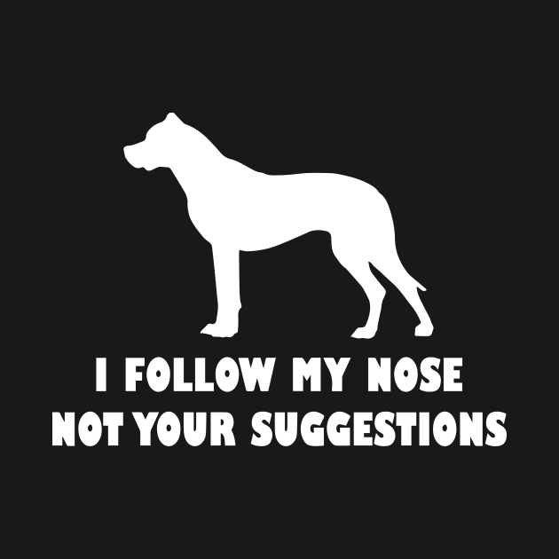 FUNNY DOGO ARGANTINO IFOLLOW MY NOSE NOT YOUR SUGGESTIONS by spantshirt