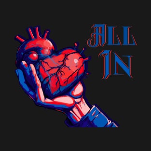 GOING ALL IN WITH THE HEART IN HAND. T-Shirt