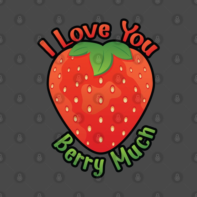 I Love You BERRY Much by Dad n Son Designs