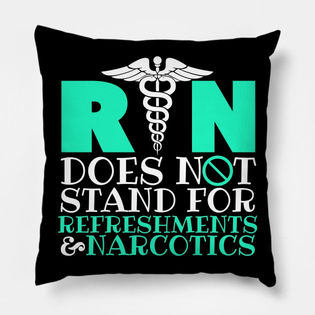 Registered Nurse RN Does Not Stand For Refreshments & Narcotics Pillow by fromherotozero