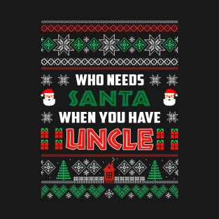 Who Needs Santa When You Have Uncle Christmas T-Shirt