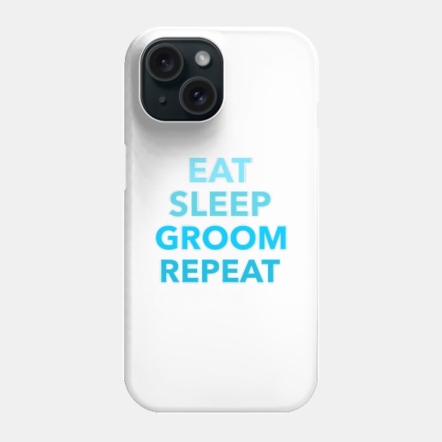 Eat sleep groom repeat Phone Case by SeriousKoala