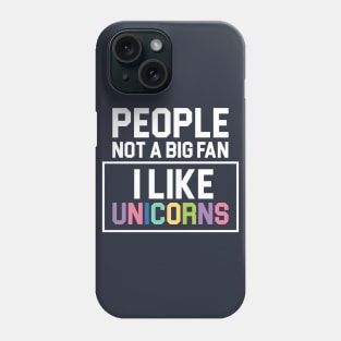 People Not a Big Fan I Like Unicorns Cool Gift Phone Case