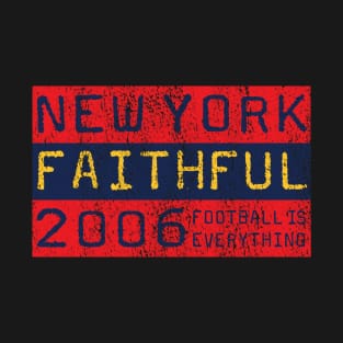 Football Is Everything - New York Red Bulls Faithful T-Shirt