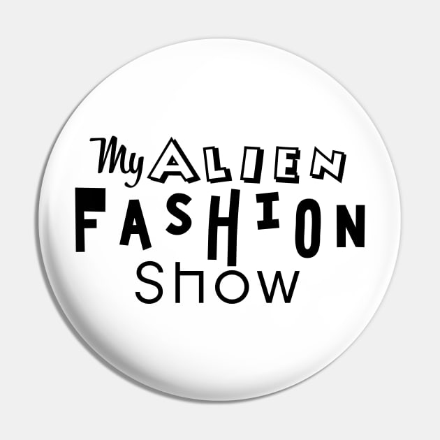 My Alien Fashion Show Pin by Abstract