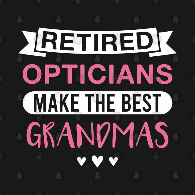 Retired Opticians Make the Best Grandmas - Funny Optician Grandmother by FOZClothing