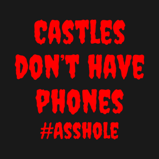 Castles Don't Have Phones T-Shirt