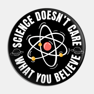 Science Doesn't Care What You Believe Pin