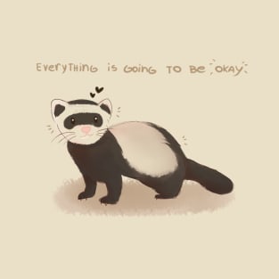 Ferret - Everything is going to be okay T-Shirt