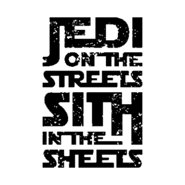 jedi on the streets sith in the sheets jedi t shirt teepublic jedi on the streets sith in the sheets