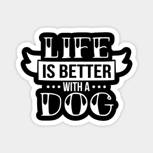 Life is better with a dog - funny dog quotes Magnet