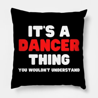 It's A Dancer Thing You Wouldn't Understand Pillow