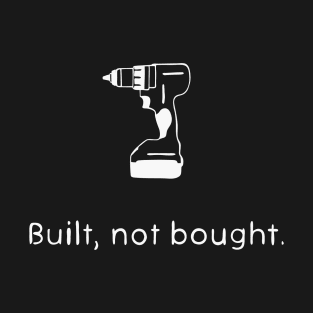 Dad Handyman, Built not bought T-Shirt