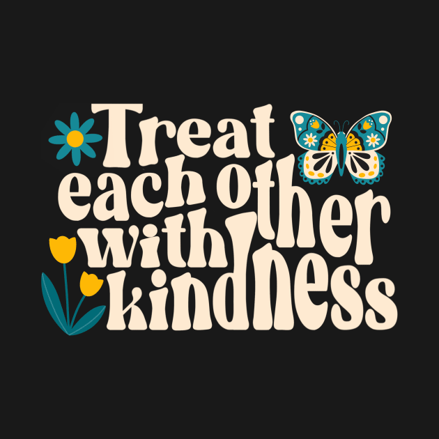 Treat Each Other With Kindness v2 by createdbyginny