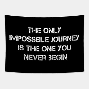 The Only Impossible Journey Is The One You Never Begin Tapestry