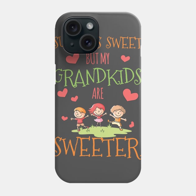 My Grandkids Are Sweeter Phone Case by jslbdesigns