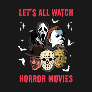 Let's All Watch Horror Movies T-Shirt