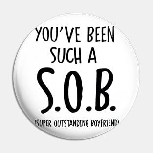 You've Been Such A SOB Super Outstanding Boyfriend Pin