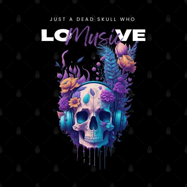 Just a dead skull who love music funny music graphic design by Nasromaystro