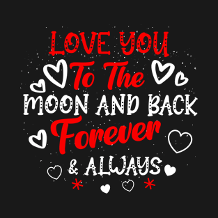 Love You To The Moon & Back Forever & Always T-Shirt