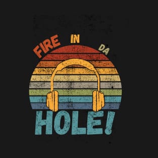 Fire In Da Hole T-Shirt