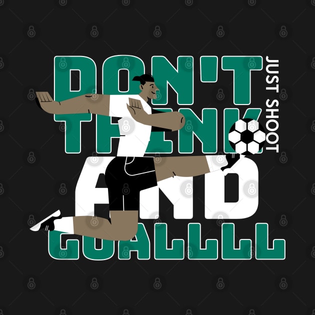 Soccer motivation design, Don’t Think and Goalll by oPe-Tees