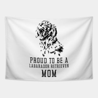 Proud To Be A Labrador Retriever Mom Tapestry