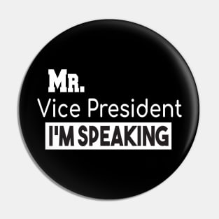 Mr. Vice President I'm SPEAKING, VP Debate, Funny Quote Pin