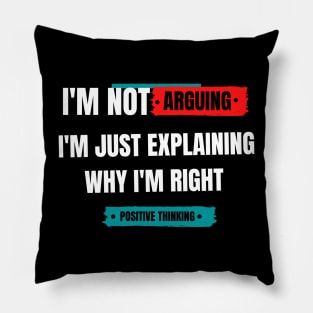 I'm not arguing. I am just explaining why I'm right. Pillow