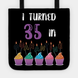 I Turned 35 In Quarantine funny idea birthday t-shirt Tote