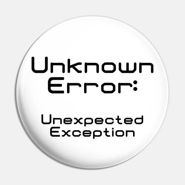 Unknown Error Unexpected Exception | Computer Science Code Data Debug Black Pin by aRtVerse