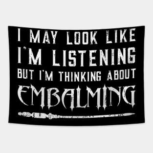 I May Look Like I’m Listening – Funny Embalming Saying Tapestry