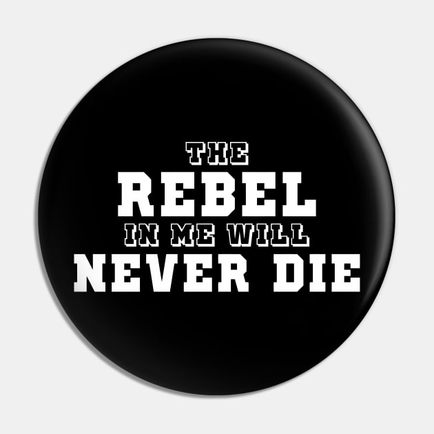 The Rebel In Me Will Never Die Pin by Mariteas