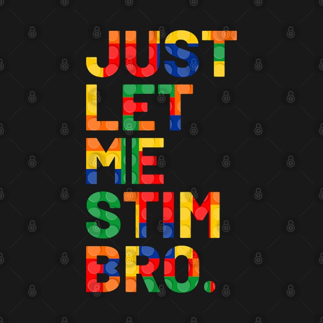 Just Let Me Stim Bro Kids Funny Autism Awareness by tasnimtees