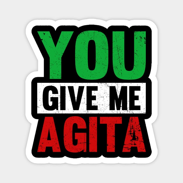 You Give Me Agita Funny Italian Shirt You Give Me Agita Magnet by Kings Substance