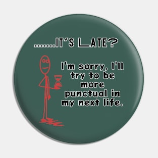 it's late? sorry, I will try to be more punctual in my next life sarcastic phrase Pin