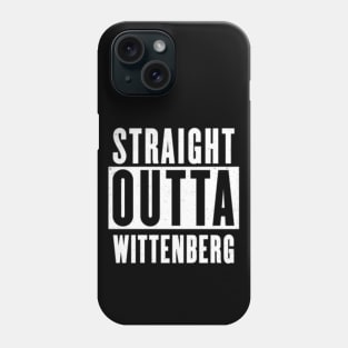 Straight Outta Wittenberg Phone Case