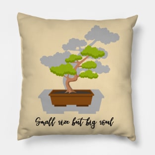 Bonsai: Small but big soul Pillow